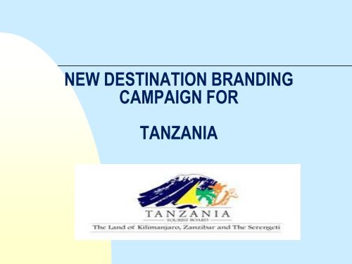 new destination branding campaign for - Tanzania Tourist Board