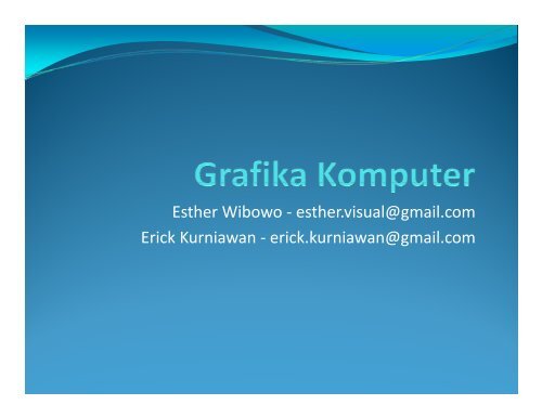 Esther Wibowo - esther.visual@gmail.com Erick Kurniawan erick ...