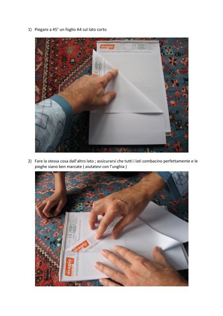 1) Piegare a 45Â° un foglio A4 sul lato corto 2) Fare la stessa ...