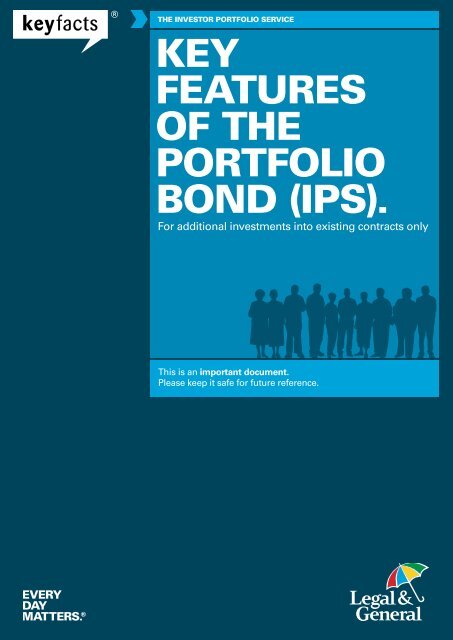 KEY FEATURES OF THE PORTFOLIO BOND (IPS). - Legal & General