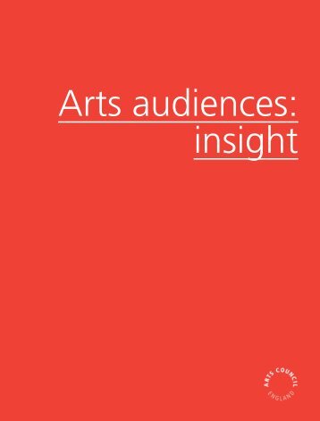 Arts audiences: insight [PDF 6.5 MB] - Arts Council England