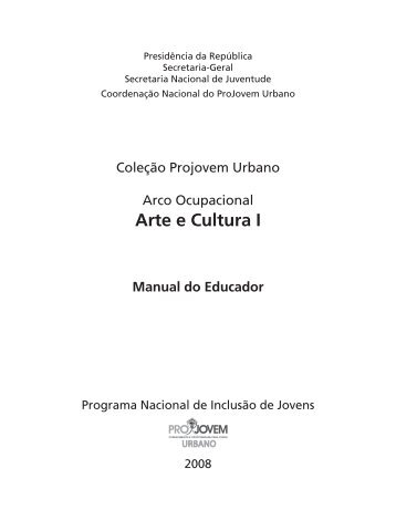 manual do educador arte e cultura I ok.pmd - ProJovem Urbano