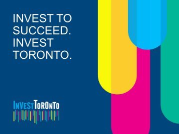 INVEST TO SUCCEED. INVEST TORONTO.