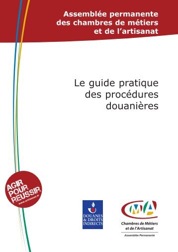 Guide pratique des procÃ©dures douaniÃ¨res - Chambre de MÃ©tiers et ...