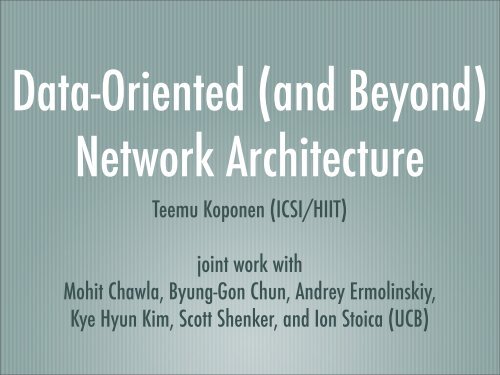 Teemu Koponen (ICSI/HIIT) joint work with Mohit Chawla, Byung ...