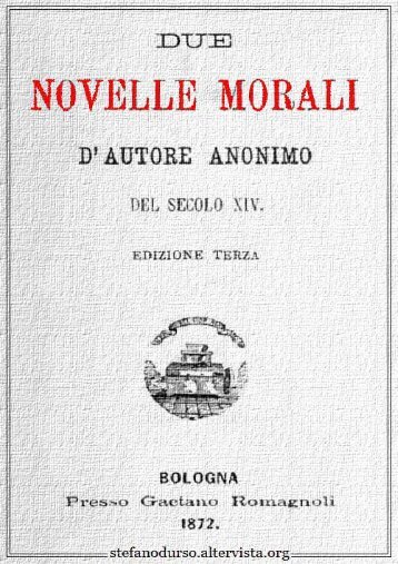 Due novelle morali d'autore anonimo del secolo 14. / [a cura di F ...