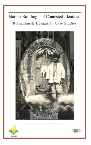 Nation-Building and Contested Identities: Romanian & Hungarian ...