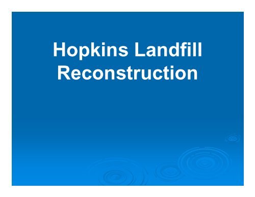 Hopkins Landfill Reconstruction presentation - City of Hopkins