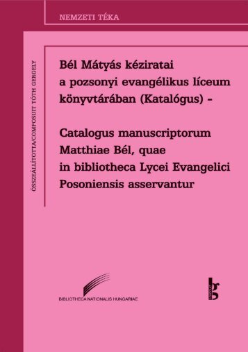 BÃ©l MÃ¡tyÃ¡s kÃ©ziratai a pozsonyi evangÃ©likus lÃ­ceum ... - MEK