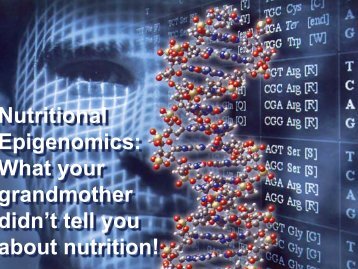 Nutritional Epigenomics: What your grandmother didn't tell you ...