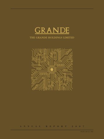 A N N U A L R E P O R T 2 0 0 7 - the grande holdings limited