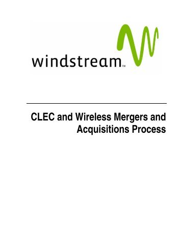CLEC and Wireless Mergers and Acquisitions Process - Windstream ...