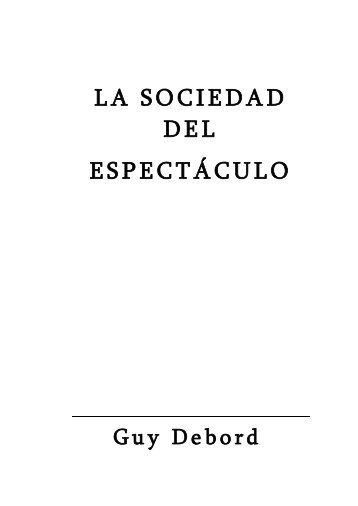 La sociedad del espectÃ¡culo, Guy Debord - Colectivo Editorial ...