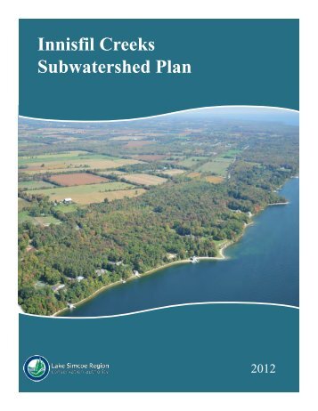 Innisfil Creeks Subwatershed Plan 2012 - Lake Simcoe Region ...