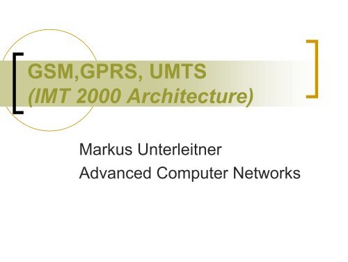 GSM,GPRS, UMTS (IMT 2000 Architecture)