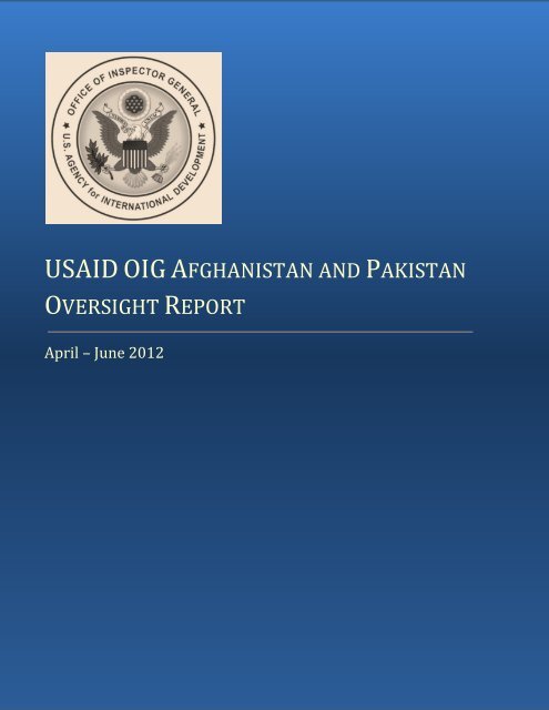 USAID OIG Afghanistan and Pakistan Oversight Report, April-June ...