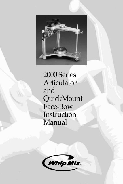 2000 Series Articulator and QuickMount Face-Bow ... - Whip Mix