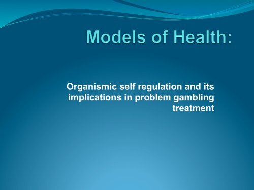 Organismic self regulation implications in gambling treatment