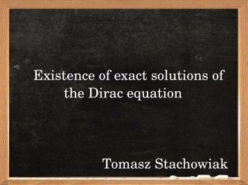 Existence of exact solutions of the Dirac equation Tomasz Stachowiak