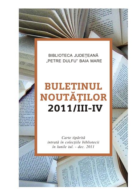 Buletin 2011_3-4.vp - Biblioteca judeţeană &quot;Petre Dulfu&quot;