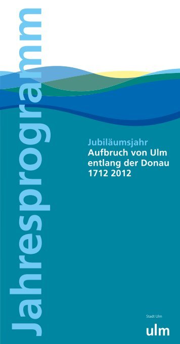 Programm - Aufbruch von Ulm entlang der Donau 1712 2012 - Ulm