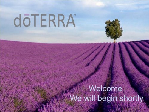 Welcome We will begin shortly - dōTERRA - Essential Oils