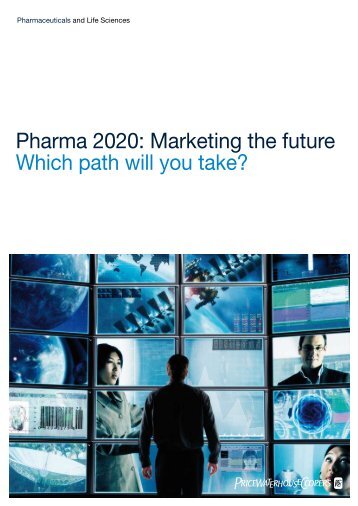 Pharma 2020: Marketing the future - Which path will you take? - PwC