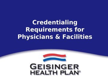 Credentialing Overview - Geisinger Health Plan