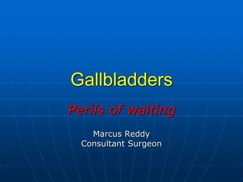 Gallbladders - Perils of waiting - Mr Marcus Reddy - Parkside Hospital