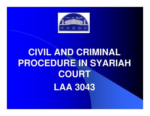 CIVIL AND CRIMINAL PROCEDURE IN SYARIAH COURT LAA 3043