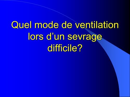 Le sevrage de la ventilation mécanique chez un malade difficile A ...