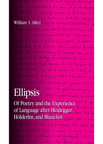 William Allen - Ellipsis Of Poetry and the Experience of Language After Heidegger, Holderlin, and Blanchot (2007)