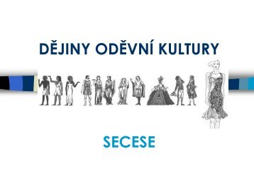 DĚJINY ODĚVNÍ KULTURY SECESE