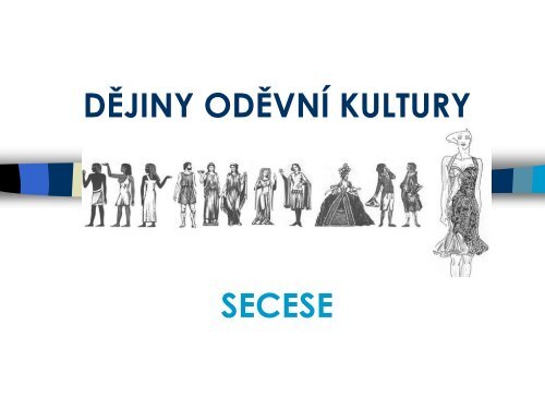 DĚJINY ODĚVNÍ KULTURY SECESE