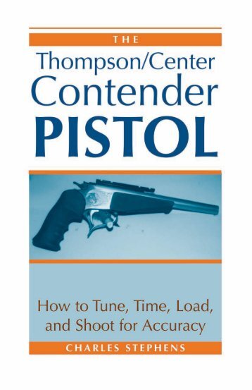 Thompson/Center Contender Pistol: Hoe to Tune, Time, Load, and ...