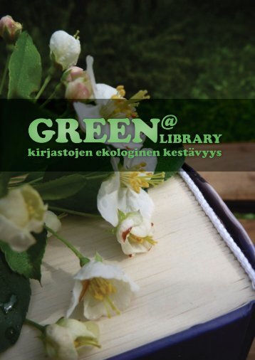 Lataa PDF - Green @ Library - kirjastojen ekologinen kestÃ¤vyys