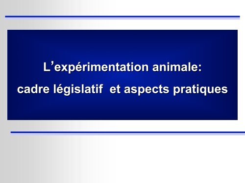 L'expÃ©rimentation animale: cadre lÃ©gislatif et aspects ... - Urofrance