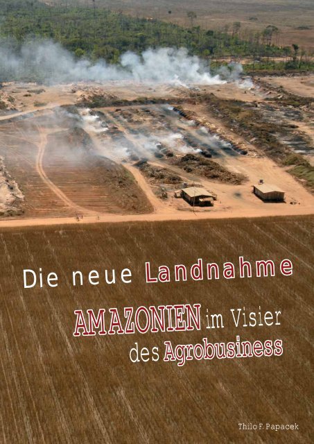 Die neue Landnahme. Amazonien im Visier des Agrobusiness - FDCL