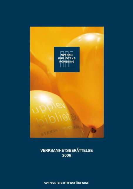 VERKSAMHETSBERÃTTELSE 2006 - Svensk BiblioteksfÃ¶rening