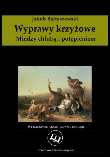 Wyprawy krzyÅowe MiÄdzy chlubÄ a potÄpieniem - Wiedza i Edukacja