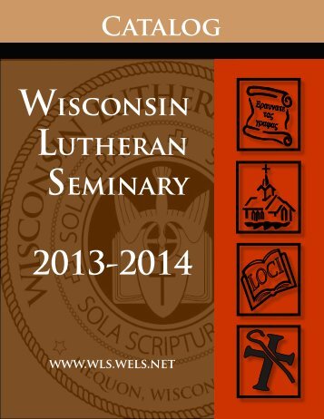 Catalog 2013-14 - Wisconsin Lutheran Seminary - WELS