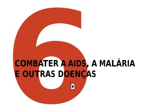MDG 6: Combater a AIDS, a malaria e outras doencas - World ...
