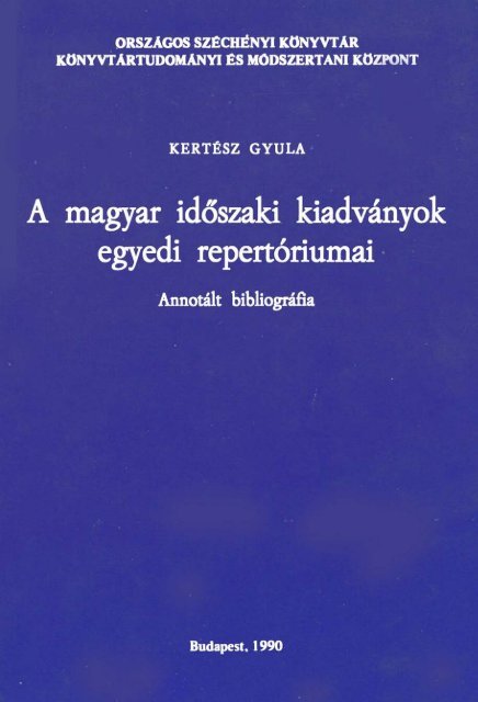 A magyar idÅszaki kiadvÃ¡nyok egyedi repertÃ³riumai 03647 ... - MEK