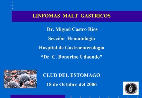 Linfomas MALT Gástricos - Dr. Miguel Castro Rios - caded