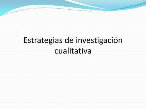 Estrategias de investigaciÃ³n cualitativa (cont.)