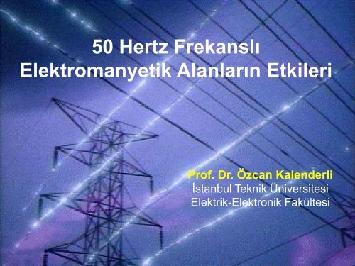 50 Hertz FrekanslÄ± Elektromanyetik AlanlarÄ±n Etkileri Prof. Dr. Ãzcan ...