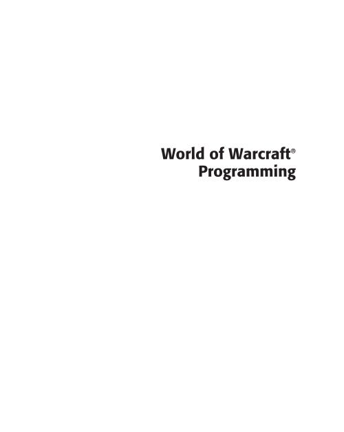 Wiley-World.of.Warcraft.Programming.A.Guide.and.Reference.for.Creating.WoW.Addons