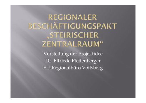 Vorstellung der Projektidee Dr. Elfriede Pfeifenberger EU ...