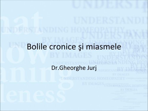 MIasme si boli croni.. - Dr. Gheorghe Jurj - Homeopatie
