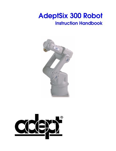AdeptSix 300 Robot Instruction Handbook - Adept Technology, Inc.